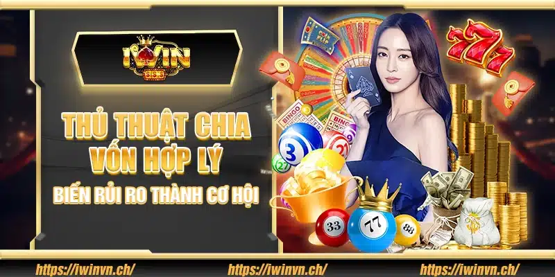 Thủ thuật chia vốn hợp lý – Biến rủi ro thành cơ hội