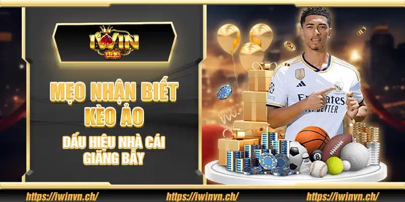 Mẹo nhận biết kèo ảo – Dấu hiệu nhà cái giăng bẫy