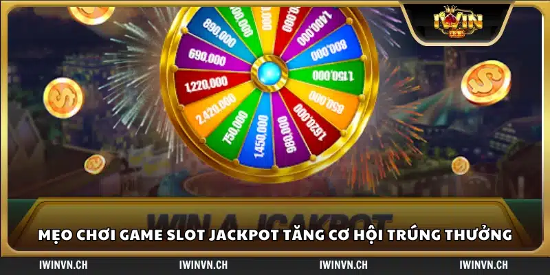 Mẹo chơi game slot jackpot nâng cao khả năng thắng